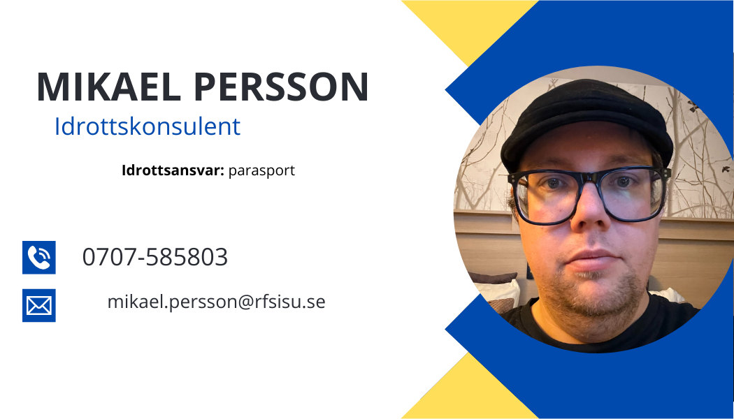 Mikael Persson Idrottskonsulent 070200562 3mikael.persson@rfsisu.se Idrotts ansvar: Parasport